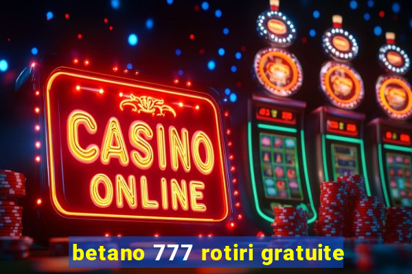 betano 777 rotiri gratuite